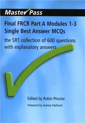 Final FRCR Part A Modules 1-3 Single Best Answer MCQs ─ The SRT Collection of 600 Questions With Explanatory Answers