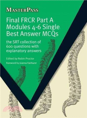 Final FRCR Part A Modules 4-6 Single Best Answer MCQs ─ The SRT Collection of 600 Questions with Explanatory Answers