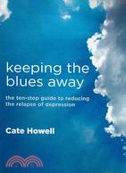 Keeping the Blues Away: The Ten-Step Guide to Reducing the Relapse of Depression