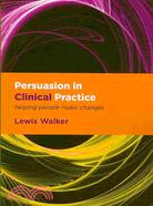 Persuasion in Clinical Practice ─ Helping People Make Changes