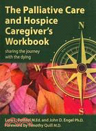 The Palliative Care and Hospice Caregiver's Workbook ─ Sharing the Journey With the Dying