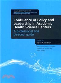 Confluence of Policy and Leadership in Academic Health Science Centers—A Professional and Personal Guide