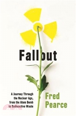 Fallout：A Journey Through the Nuclear Age, From the Atom Bomb to Radioactive Waste