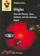 Origins ─ How the Planets, Stars, Galaxies, And the Universe Began