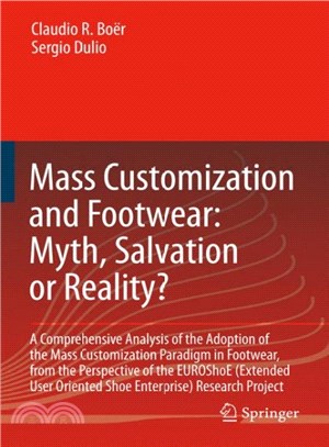 Mass Customization and Footwear, Myth, Salvation or Reality? ― A Comprehensive Analysis of the Adoption of the Mass Customization Paradigm in Footwear, from the Perspective of the EUROshoE (Extended