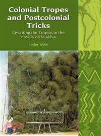 Colonial Tropes and Postcolonial Tricks ─ Rewriting the Tropics in the Novela de la Selva