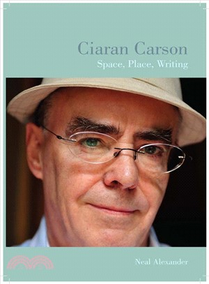 Ciaran Carson: Space, Place, Writing