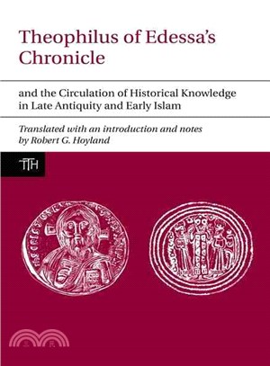 Theophilus of Edessa's Chronicle and The Circulation of Historical Knowledge in Late Antiquity and Early Islam