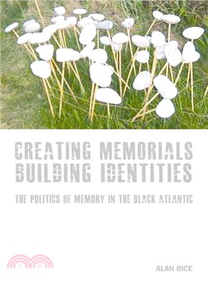 Creating Memorials, Building Identities—The Politics of Memory in the Black Atlantic