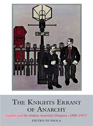 Knights Errant of Anarchy ― London and Diaspora of Italian Anarchists (1880-1917)