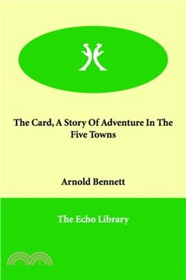 The Card, A Story Of Adventure In The Five Towns