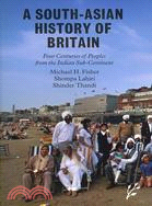 A South-Asian History of Britain: Four Centuries of Peoples from the Indian Sub-continent
