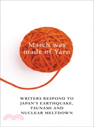 March Was Made of Yarn: Writers respond to Japan's Earthquake, Tsunami and Nuclear Meltdown