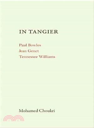 In Tangier: Paul Bowles in Tangier / Jean Genet in Tangier / Tennessee Williams in Tangier