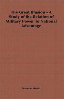 The Great Illusion - a Study of the Relation of Military Power to National Advantage