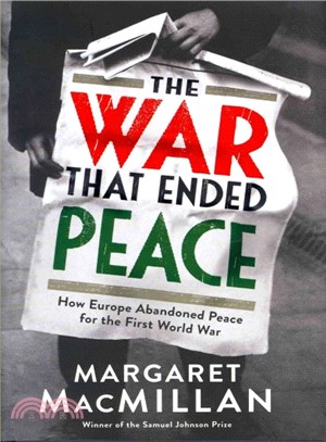 The War that Ended Peace--How Europe Abandoned Peace for the First World War