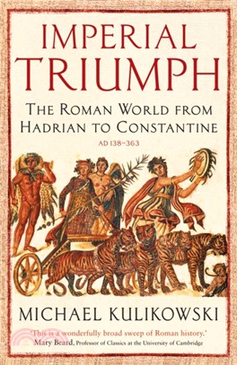 Imperial Triumph：The Roman World from Hadrian to Constantine (AD 138-363)