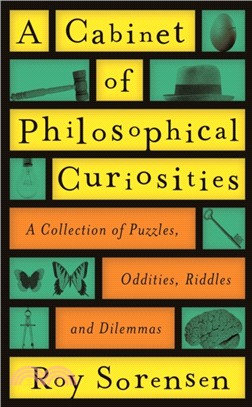 A Cabinet of Philosophical Curiosities：A Collection of Puzzles, Oddities, Riddles and Dilemmas