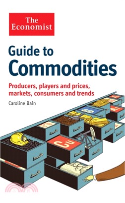 The Economist Guide to Commodities：Producers, players and prices; markets, consumers and trends