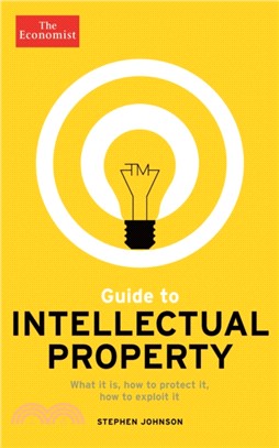 The Economist Guide to Intellectual Property：What it is, How to protect it, How to exploit it