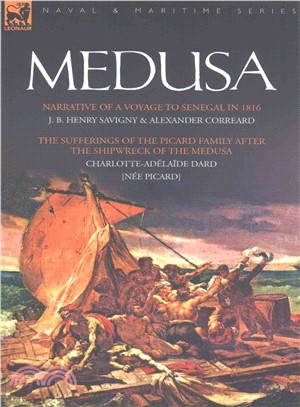 Medusa ― Narrative of a Voyage to Senegal in 1816 & the Sufferings of the Picard Family After the Shipwreck of the Medusa