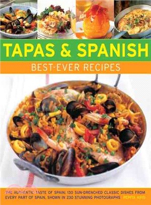 Tapas & Spanish Best-Ever Recipes ─ The Authentic Taste of Spain: 130 Sun-Drenched Classic Dishes from Every Part of Spain, Shown in 230 Stunning Photographs