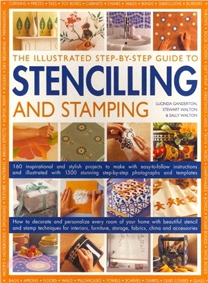 The Illustrated Step-by-Step Guide to Stencilling and Stamping ─ 160 Inspirational and stylish projects to make with easy-to-follow instructions and illustrated with 1500 stunning step-by-step photogr