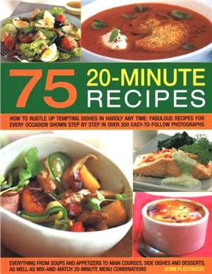 75 Twenty-Minute Tasty Recipes：How to rustle up tempting dishes in hardly any time: fabulous recipes for every occasion shown step by step in over 350 easy-to-follow photographs; everything from soup
