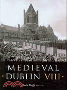 Medieval Dublin VIII: Proceedings of the Friends of Medieval Dublin Symposium 2006