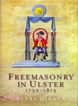 Freemasonry in Ulster 1733-1813 ― A Social and Political History of the Masonic Brotherhood in the North of Ireland