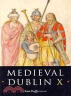 Medieval Dublin X: Proceedings of the Friends of Medieval Dublin Symposium 2008