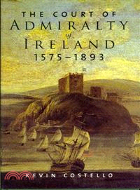 The Court of Admiralty of Ireland, 1575-1879