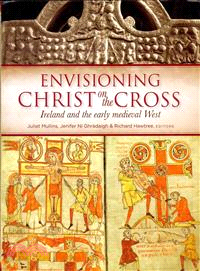 Envisioning Christ on the Cross ― Ireland and the Early Medieval West