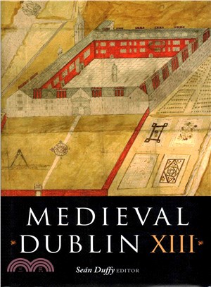 Medieval Dublin XIII ― Proceedings of the Thirteenth Friends of Medieval Dublin Symposium