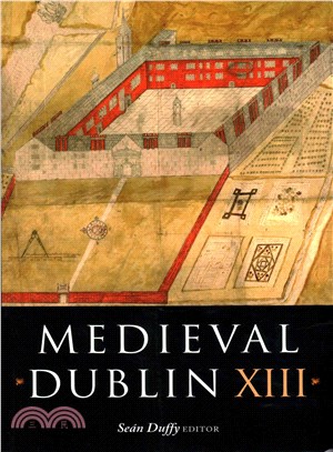 Medieval Dublin XIII ― Proceedings of the Thirteenth Friends of Medieval Dublin Symposium
