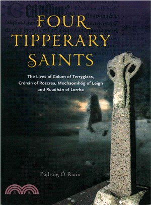Four Tipperary Saints ― The Lives of Colum of Terryglass, Cronan of Roscrea, Mochaomhog of Leigh and Ruadhan of Lorrha
