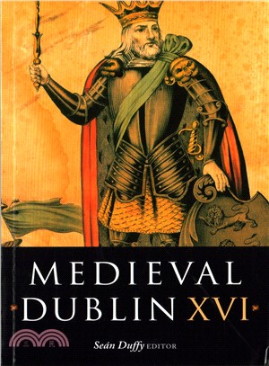 Medieval Dublin XVI ─ Proceedings of Clontarf 1014-2014: National Conference Marking the Millennium of the Battle of Clontarf