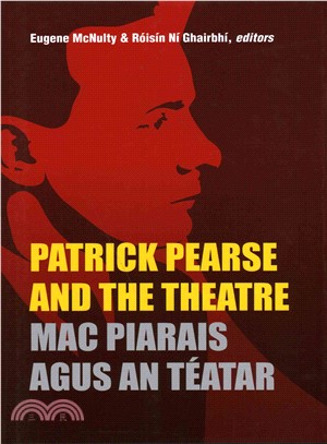 Patrick Pearse and the Theatre / Mac Piarais agus an Teatar