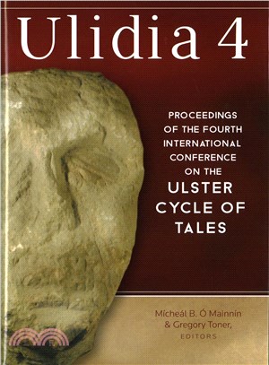 Ulidia 4 ─ Proceedings of the Fourth International Conference on the Ulster Cycle of Tales: Queen's University, Belfast 27-9 June 2013