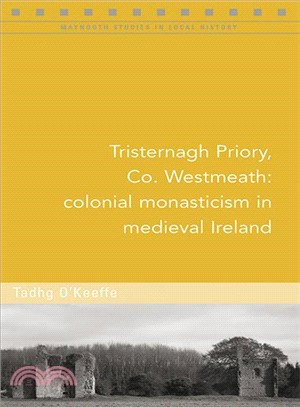 Tristernagh Priory, Co. Westmeath ― Colonial Monasticism in Medieval Ireland