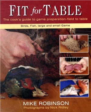 Fit for Table：The Cook's Guide to Game Preparation - Field to Table