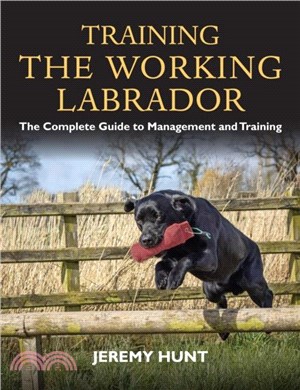 Training the Working Labrador：The Complete Guide to Management and Training