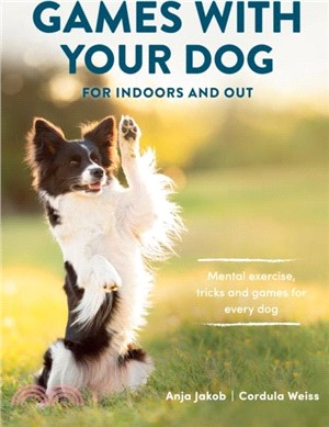Games With Your Dog：For Indoors and Out