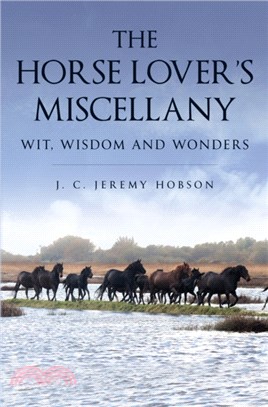 The Horse Lover's Miscellany：Wit, Wisdom and Wonders