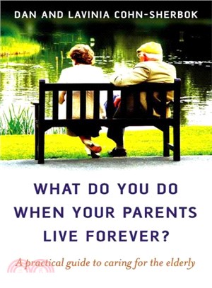 What Do You Do When Your Parents Live Forever? ― A Practical Guide to Caring for the Elderly
