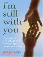 I'm Still with You ─ True Stories of Healing Grief Through Spirit Communication