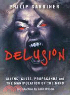 Delusion: Aliens, Cults, Propaganda and the Manipulation of the Mind