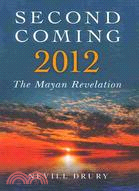 Second Coming 2012: The Mayan Revelation
