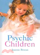 Psychic Children: Understanding Their Psychic Gifts Amazing True Stories of Childrens Psychic Gifts