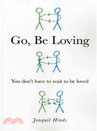 Go, Be Loving: You Don't Have to Wait to Be Loved